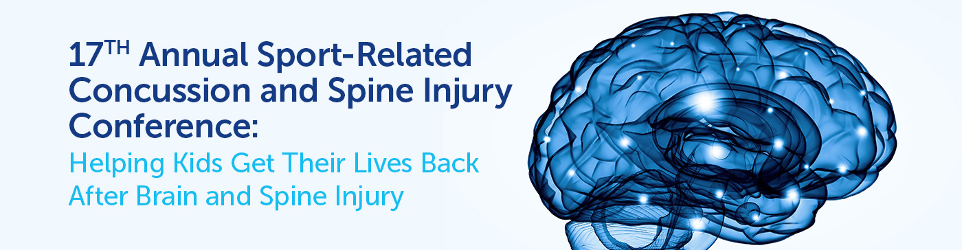 17th Annual Sport-Related Concussion and Spine Injury Conference: Helping Kids Get Their Lives Back After Brain and Spine Injury Banner